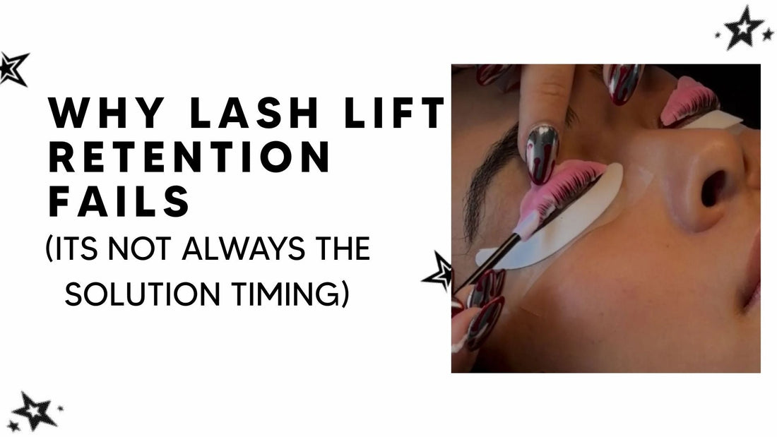 Why Lash Lift Retention Fails (It’s Not Always the Solution Timing)