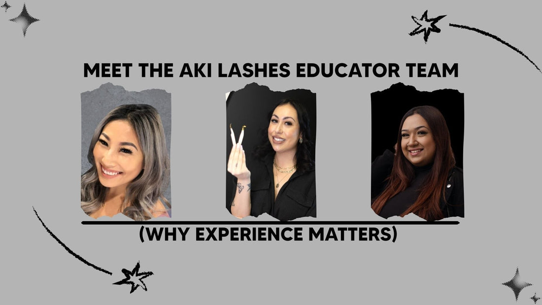 Meet the Aki Lashes Educator Team: Why Experience Matters