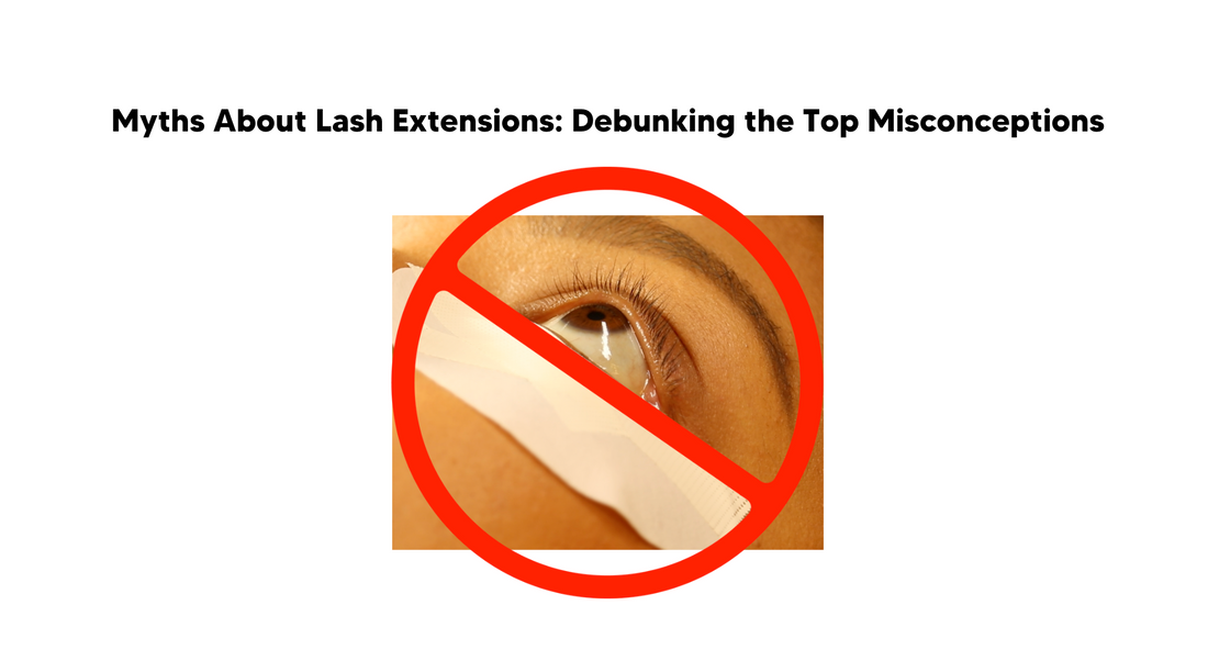 Myths About Lash Extensions: Debunking the Top Misconceptions