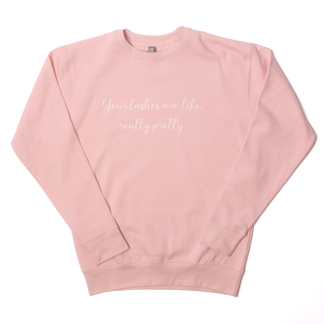 Pink Crewneck "Your lashes are like really pretty..."