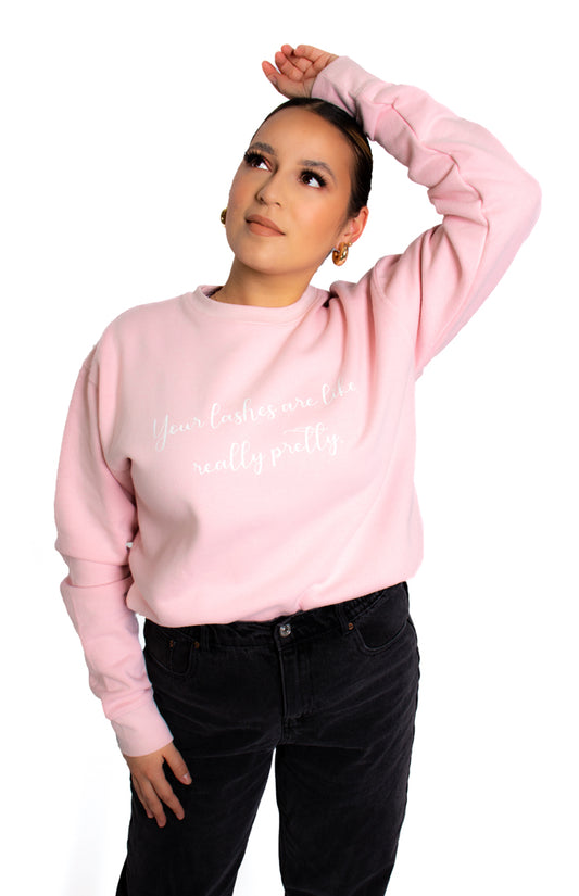 Pink Crewneck "Your lashes are like really pretty..."